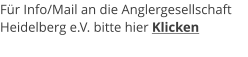 Für Info/Mail an die Anglergesellschaft Heidelberg e.V. bitte hier Klicken